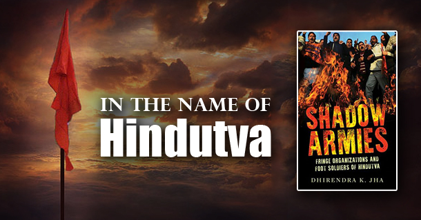 Shadow Armies: Fringe Organizations and Foot Soldiers of Hindutva (Book Review)