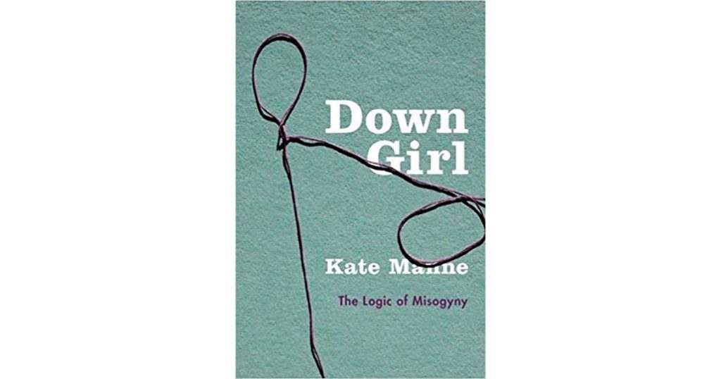 Down Girl: The Logic of Misogyny by Kate Manne (Book Review)