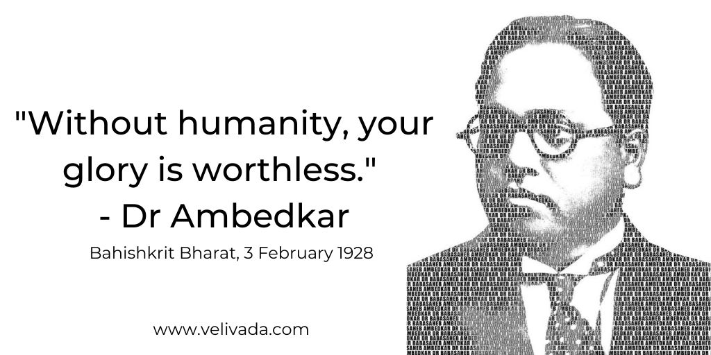 _Without humanity, your glory is worthless._ - Dr Ambedkar